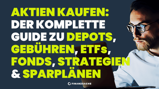 Aktien kaufen in Deutschland: Depot, Gebühren, Einzelaktien, ETFs, Fonds & Sparpläne erklärt